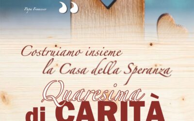 Quaresima di Carità 2025 – “Costruiamo insieme la Casa della Speranza”